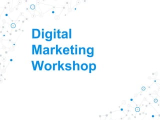 Digital
Marketing
Workshop
 