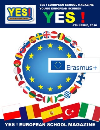 1
4TH ISSUE, 2016
YES !
YES ! EUROPEAN SCHOOL MAGAZINE
YES ! EUROPEAN SCHOOL MAGAZINE
YOUNG EUROPEAN SCRIBES
 
