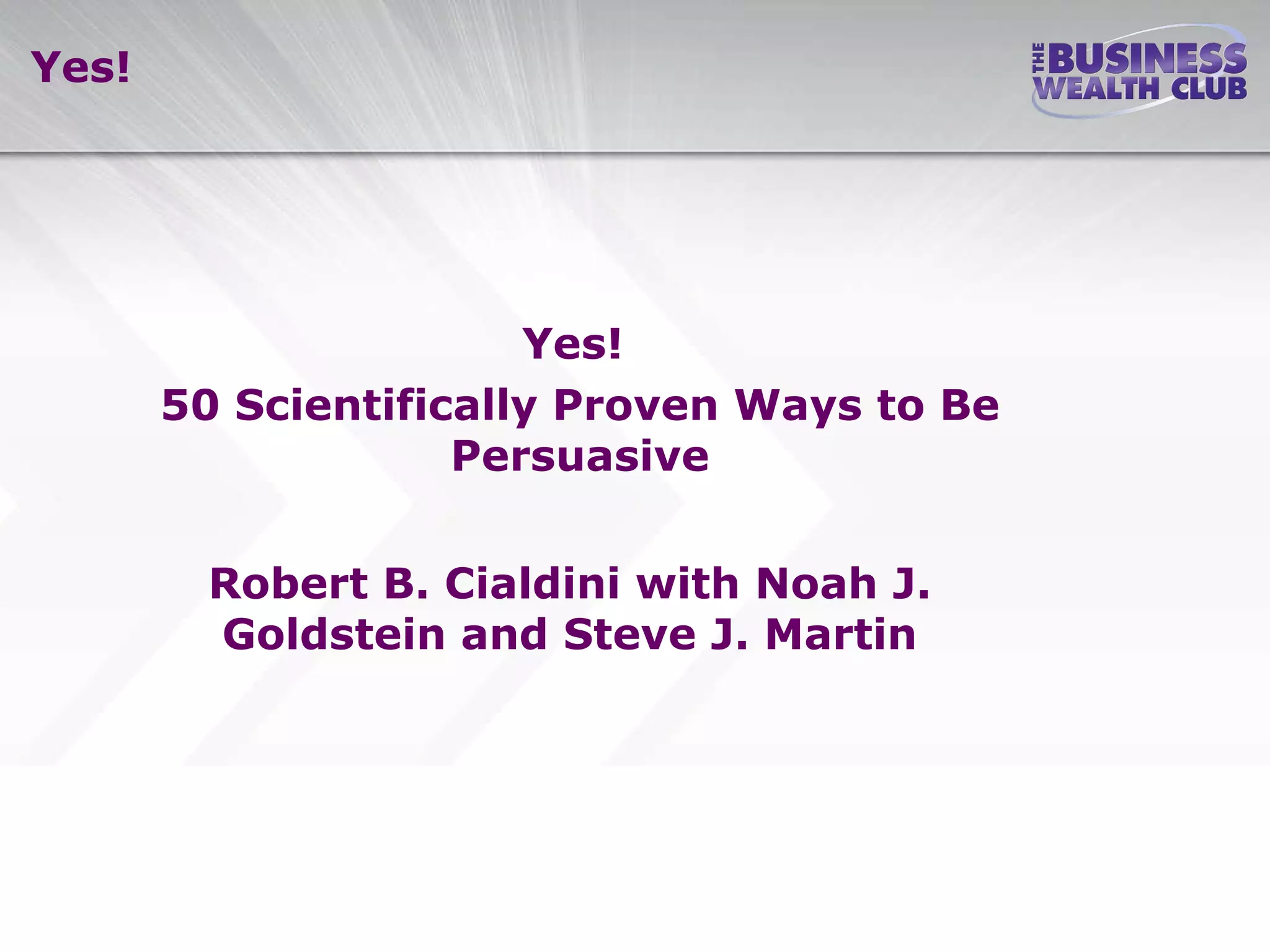 Yes 50 scientifically proven ways to be persuasive ppt