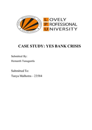 CASE STUDY: YES BANK CRISIS
Submitted By:
Hemanth Tunuguntla
Submitted To:
Tanya Malhotra – 23584
 