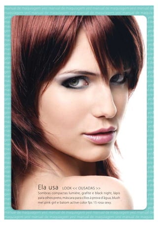 Ela usa          LOOk << OuSADAS >>
Sombras compactas lumiére, grafite e black night, lápis
para olhos preto, máscara para cílios à prova d’água, blush
me! pink girl e batom active color fps 15 rosa sexy.
 