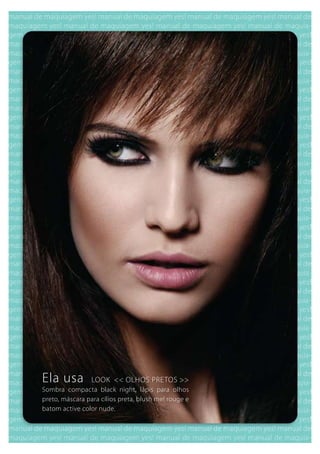 Ela usa          LOOk << OLHOS PRETOS >>
Sombra compacta black night, lápis para olhos
preto, máscara para cílios preta, blush me! rouge e
batom active color nude.
 