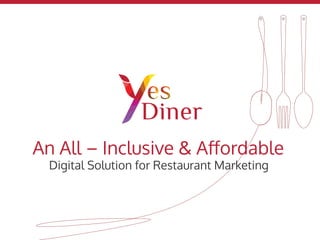An All – Inclusive & Aﬀordable
Digital Solution for Restaurant Marketing
 