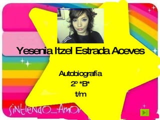 Yesenia Itzel Estrada Aceves Autobiografía 2º *B* t/m 