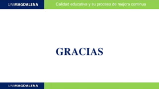 Calidad educativa y su proceso de mejora continua
GRACIAS
 