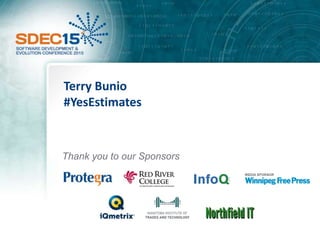 Terry Bunio
#YesEstimates
Thank you to our Sponsors
 