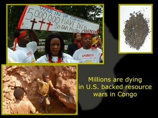 Millions are dying
in U.S. backed resource
     wars in Congo
 
