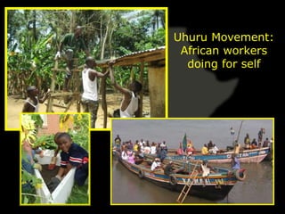 Uhuru Movement:
 African workers
  doing for self
 
