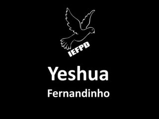 Yeshua
Fernandinho
 