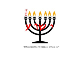 Yvw{
“El Poderoso Hijo revelado por primera vez”
Pésaj
 