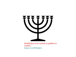 Santifícalos en tu verdad; tu palabra es
verdad.
(Juan 17:17 RV1960 )
 
