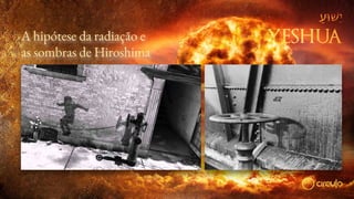 A hipótese da radiação e
as sombras de Hiroshima
 
