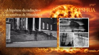 A hipótese da radiação e
as sombras de Hiroshima
 