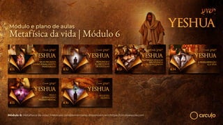 Módulo 6: Metafísica da vida | Materiais complementares disponíveis em https://circuloescola.com
Módulo e plano de aulas
Metafísica da vida | Módulo 6
 