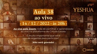 Aula 38
ao vivo
· 14 / 12 / 2022 · às 20h ·
Ao vivo pelo Zoom: roda de partilhas e aprendizado
ao vivo na plataforma do Círculo Escola.
É muito importante que você
se organize para participar!
Não será gravado!
 