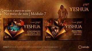 Módulo 7: No meio de nós | Materiais complementares disponíveis em https://circuloescola.com
Módulo e plano de aulas
No meio de nós | Módulo 7
 