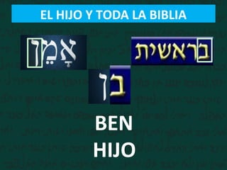 EL HIJO Y TODA LA BIBLIA
BEN
HIJO
 