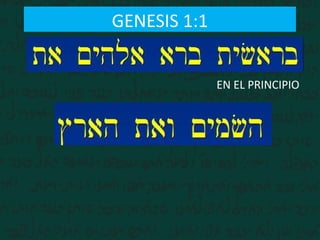 GENESIS 1:1
EN EL PRINCIPIO
 