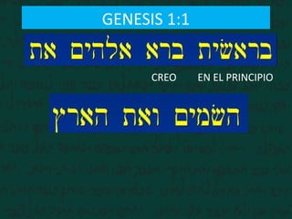 GENESIS 1:1
EN EL PRINCIPIOCREO
 
