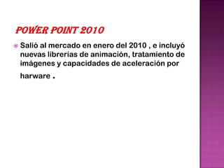    Salió al mercado en enero del 2010 , e incluyó
    nuevas librerías de animación, tratamiento de
    imágenes y capacidades de aceleración por
    harware .
 