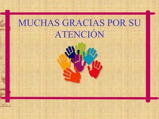 MUCHAS GRACIAS POR SU
ATENCIÓN

 