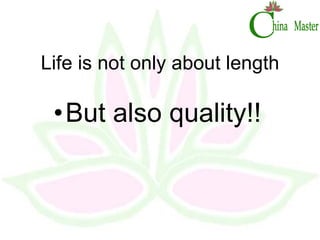 Life is not only about length But also quality!! 