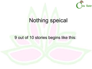 Nothing speical 9 out of 10 stories begins like this:  