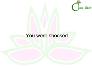 You were shocked 