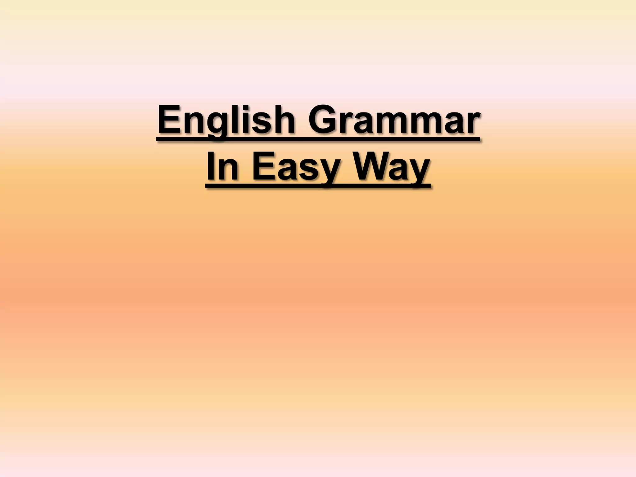English Grammar
In Easy Way
 