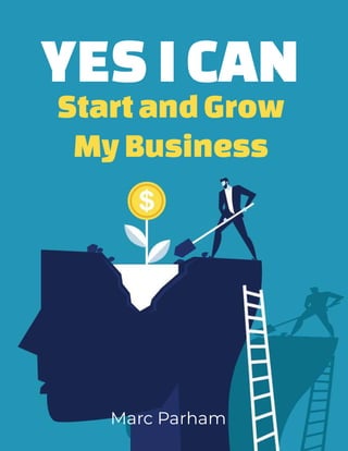 YES I CAN
Startand Grow
My Business
Marc Parham
 