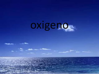 oxigeno
 