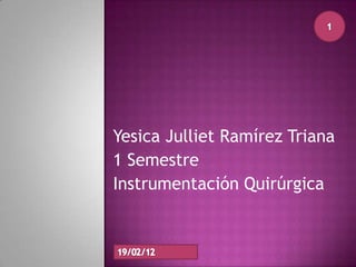 Yesica Julliet Ramírez Triana
1 Semestre
Instrumentación Quirúrgica
 