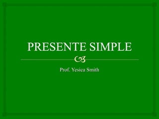 Prof. Yesica SmithProf. Yesica Smith
 