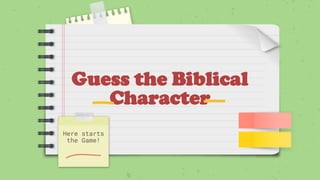 Guess the Biblical
Character
Here starts
the Game!
 