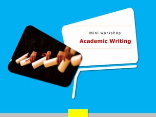 M i n i w o r k s h o p
Academic Writing
 
