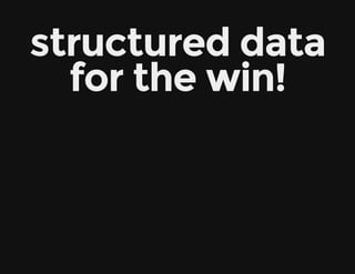 structured data
for the win!
 