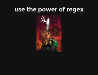 use the power of regex
 
