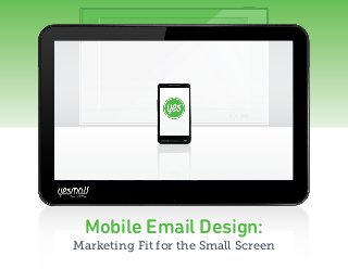 Mobile Email Design:
Marketing Fit for the Small Screen
 