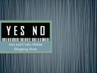Arts and Crafts Online
Shopping Store
 