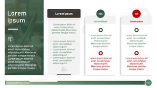 Flowchart Power Point
Lorem
Ipsum
13
Lorem ipsum dolor sit
amet, consectetuer
adipiscing elit. Maecenas
porttitor congue massa.
Lorem ipsum dolor sit
amet, consectetuer
adipiscing elit. Maecenas
porttitor congue massa.
Lorem Ipsum
Lorem ipsum dolor sit
amet, consectetuer
adipiscing elit. Maecenas
porttitor congue massa.
• Lorem ipsum dolor sit
amet, consectetuer
adipiscing elit.
• Lorem ipsum dolor sit
amet, consectetuer
adipiscing elit.
• Lorem ipsum dolor sit
amet, consectetuer
adipiscing elit.
NO
Loremipsum
YES
Loremipsum
Lorem ipsum dolor sit
amet, consectetuer
adipiscing elit.
Maecenas porttitor
congue massa.
Lorem ipsum dolor sit
amet, consectetuer
adipiscing elit.
Maecenas porttitor
congue massa.
Lorem ipsum dolor sit
amet, consectetuer
adipiscing elit.
Maecenas porttitor
congue massa.
Lorem ipsum dolor sit
amet, consectetuer
adipiscing elit.
Maecenas porttitor
congue massa.
 