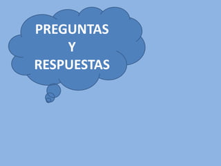 PREGUNTAS
Y
RESPUESTAS
 