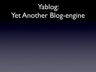 Yablog:
Yet Another Blog-engine
 