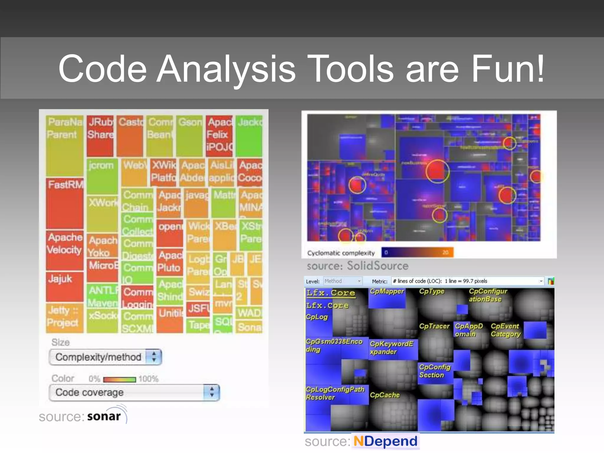 Code Analysis Tools are Fun!
source:
source:
 