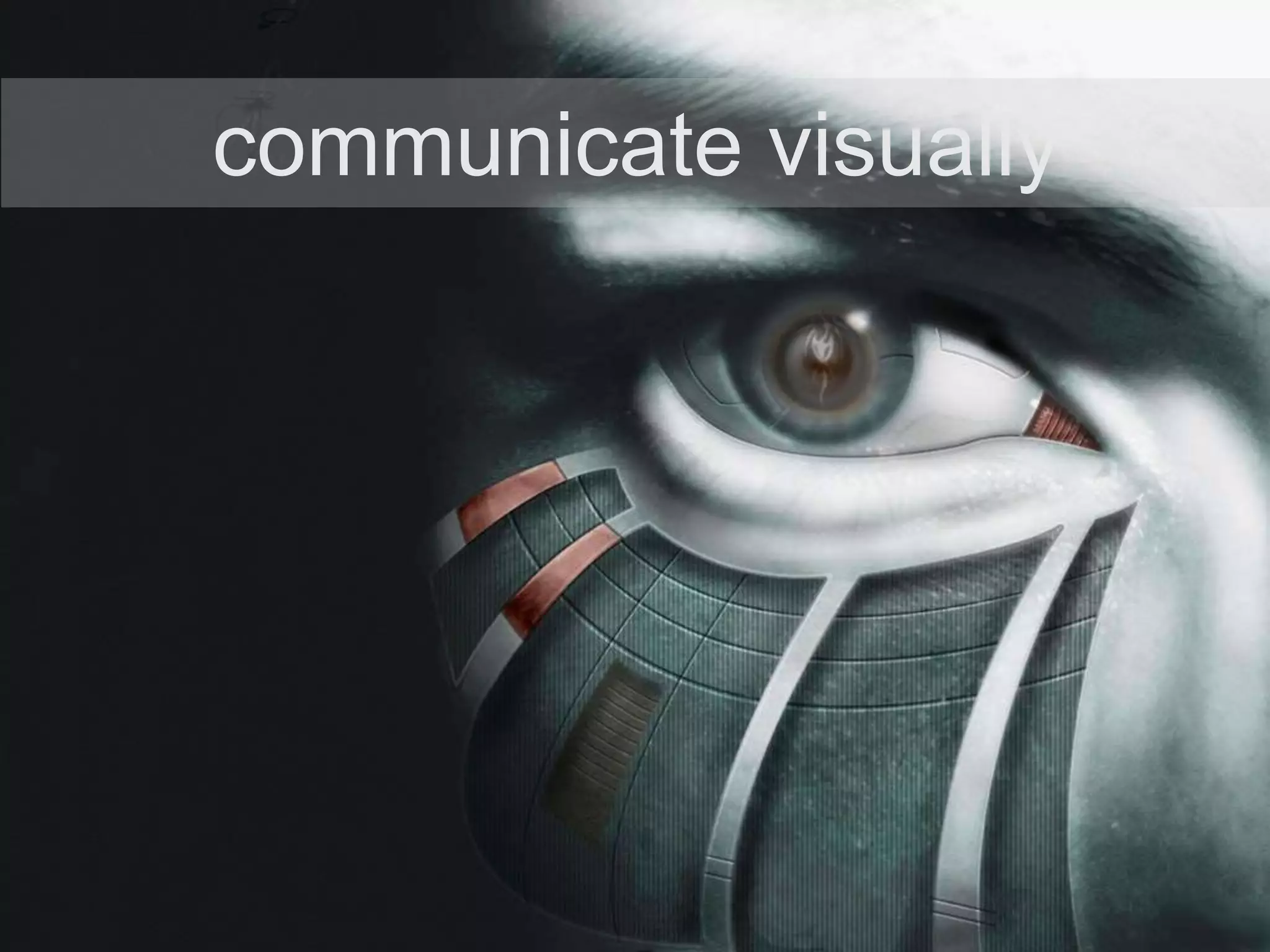 communicate visually
 