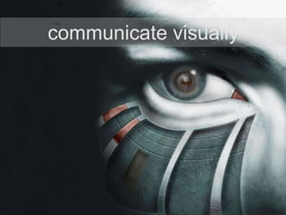 communicate visually
 