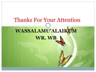 WASSALAMU’ALAIKUM WR. WB Thanks For Your Attention 