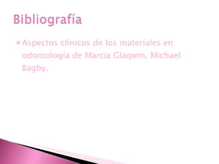 Aspectos clínicos de los materiales en odontología de Marcia Glaqwin, Michael Bagby. 