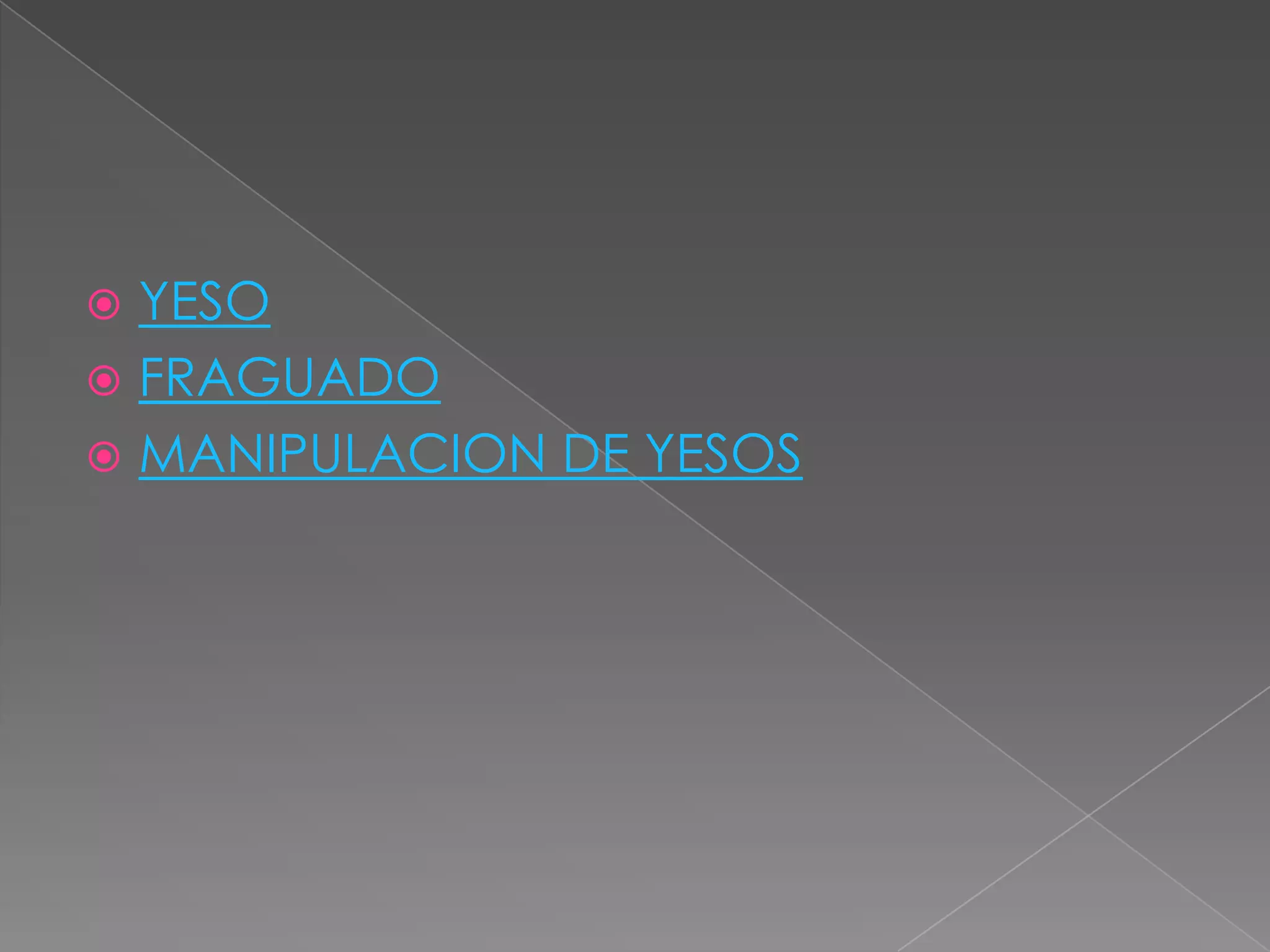 YESO
 FRAGUADO
 MANIPULACION DE YESOS


 