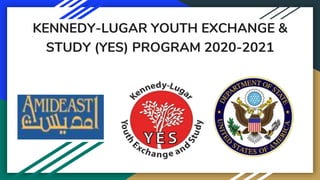 KENNEDY-LUGAR YOUTH EXCHANGE &
STUDY (YES) PROGRAM 2020-2021
 