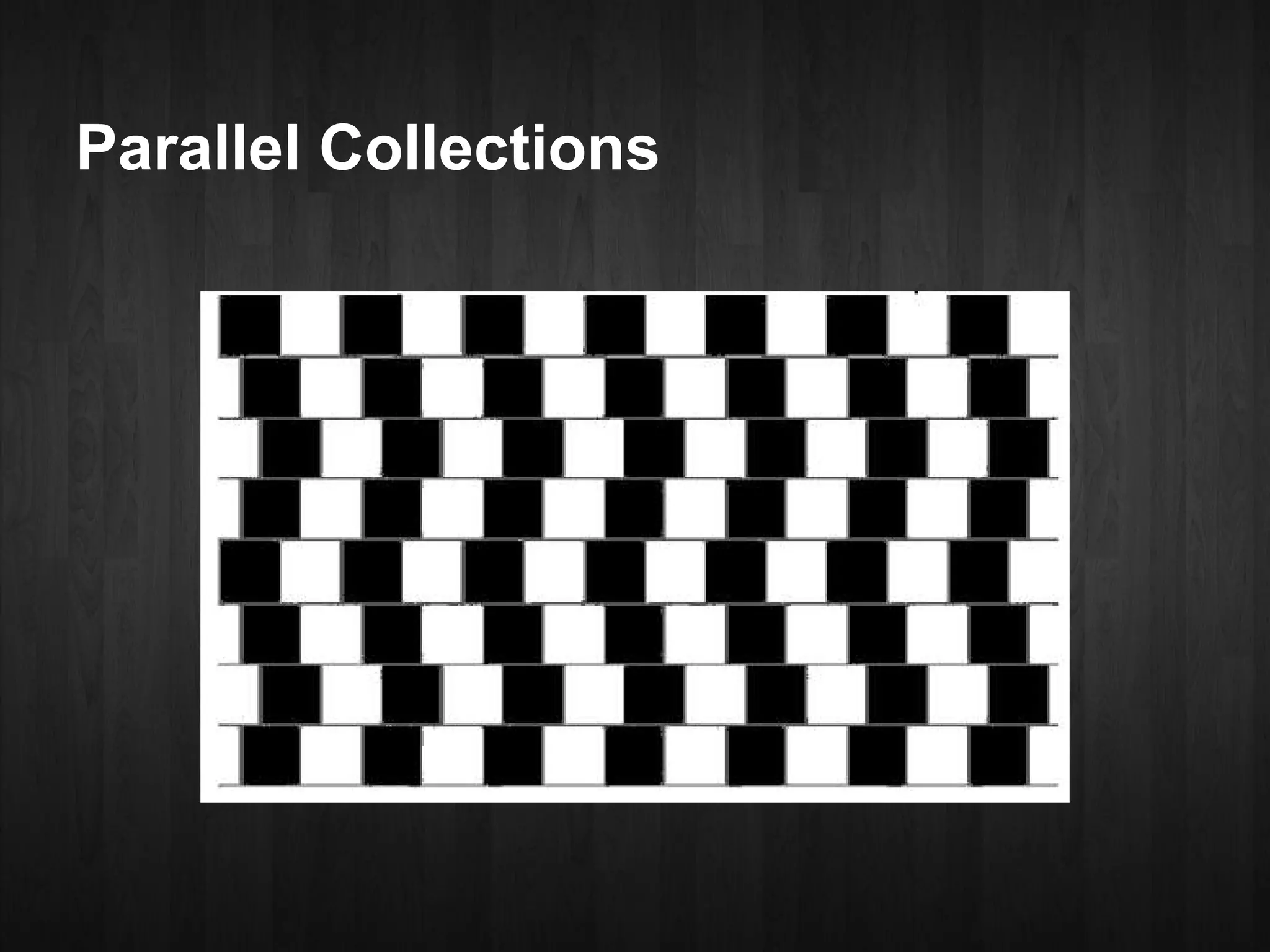 Parallel Collections
 